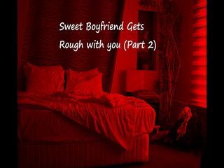 Sweet BF Gets Rough with You (Part 2)